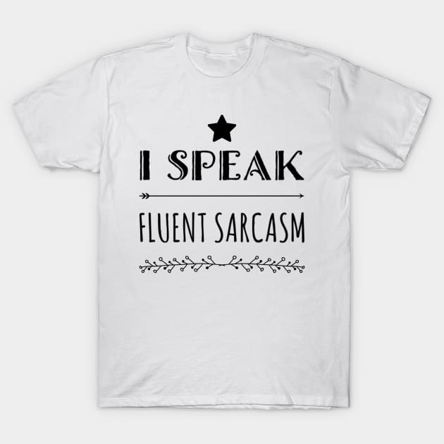 I speak fluent sarcasm funny fancy quote and sayings T-Shirt by Ashden